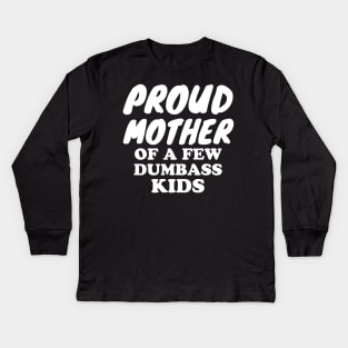 Proud Mother of a few dumbass kids Kids Long Sleeve T-Shirt